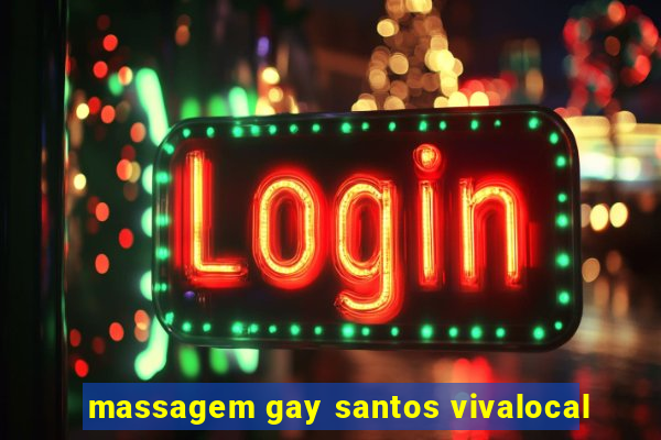 massagem gay santos vivalocal